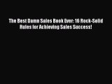 [Read book] The Best Damn Sales Book Ever: 16 Rock-Solid Rules for Achieving Sales Success!