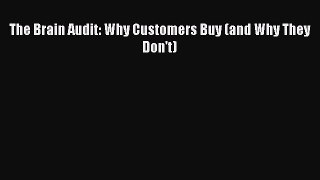 [Read book] The Brain Audit: Why Customers Buy (and Why They Don't) [Download] Online
