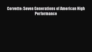 [Read Book] Corvette: Seven Generations of American High Performance  EBook