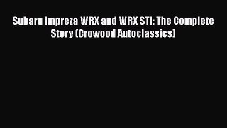 [Read Book] Subaru Impreza WRX and WRX STI: The Complete Story (Crowood Autoclassics)  EBook