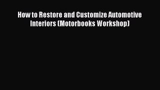 [Read Book] How to Restore and Customize Automotive Interiors (Motorbooks Workshop)  EBook