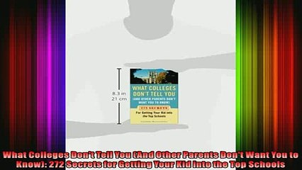 READ book  What Colleges Dont Tell You And Other Parents Dont Want You to Know 272 Secrets for Full EBook