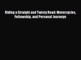[Read Book] Riding a Straight and Twisty Road: Motorcycles Fellowship and Personal Journeys