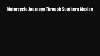 [Read Book] Motorcycle Journeys Through Southern Mexico  EBook