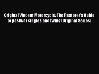 [Read Book] Original Vincent Motorcycle: The Restorer's Guide to postwar singles and twins