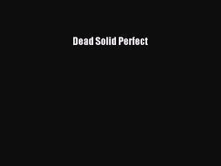 [PDF] Dead Solid Perfect [Download] Full Ebook