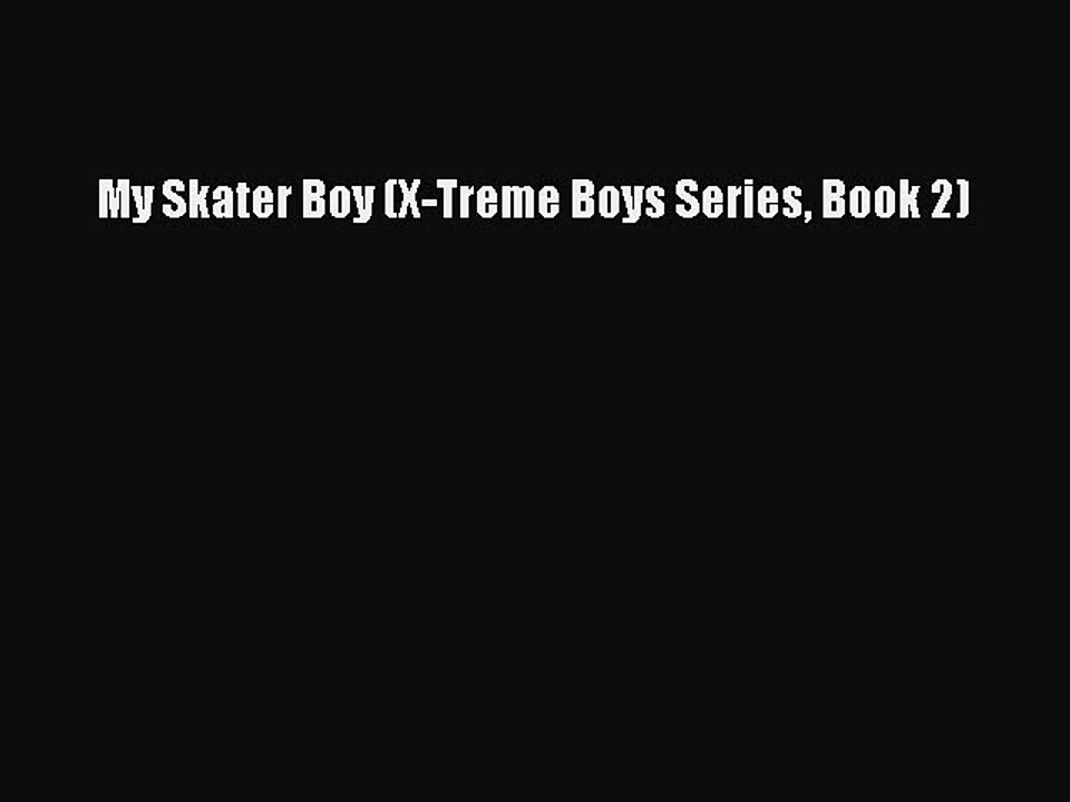 [PDF] My Skater Boy (X-Treme Boys Series Book 2) [Read] Online