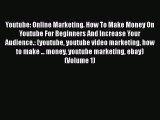 [Read book] Youtube: Online Marketing. How To Make Money On Youtube For Beginners And Increase