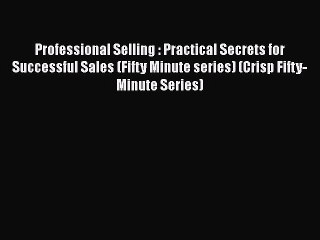 [Read book] Professional Selling : Practical Secrets for Successful Sales (Fifty Minute series)