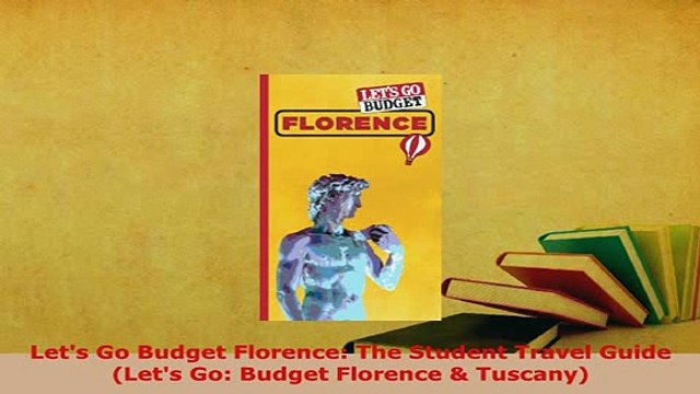 PDF Lets Go Budget Florence The Student Travel Guide Lets Go Budget Florence Tuscany Read Online