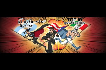 Top 10 Hispanic Heroes by The Blockbuster Buster