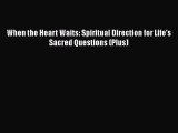 [Read Book] When the Heart Waits: Spiritual Direction for Life's Sacred Questions (Plus)  EBook