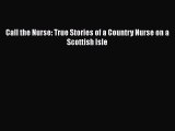 [Read Book] Call the Nurse: True Stories of a Country Nurse on a Scottish Isle  EBook
