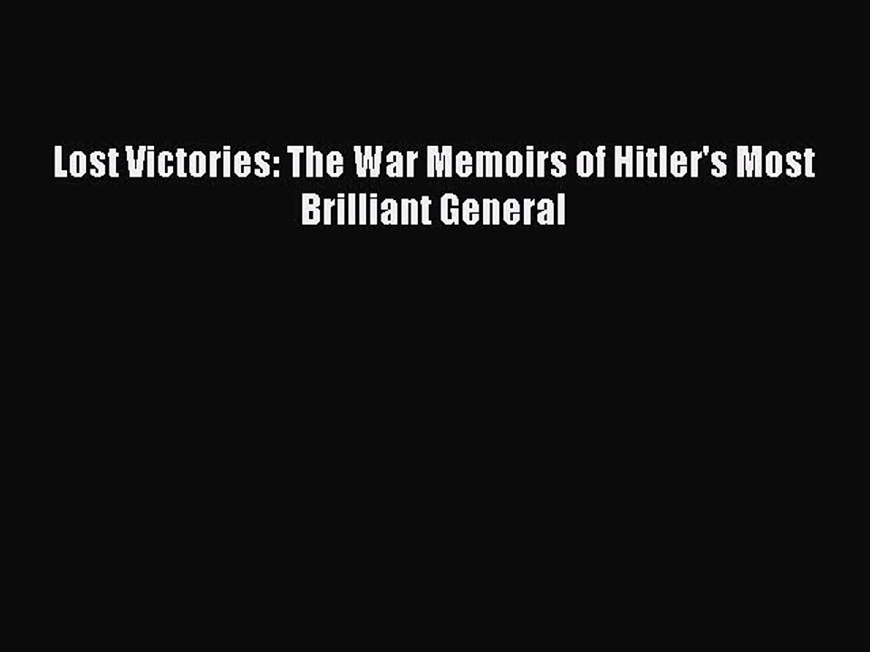 [Read Book] Lost Victories: The War Memoirs of Hitler's Most Brilliant General  Read Online