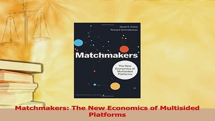 Download  Matchmakers The New Economics of Multisided Platforms PDF Free