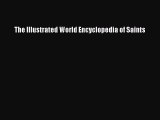 [Read Book] The Illustrated World Encyclopedia of Saints  EBook