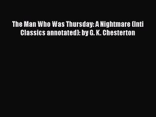 [PDF] The Man Who Was Thursday: A Nightmare (Inti Classics annotated): by G. K. Chesterton