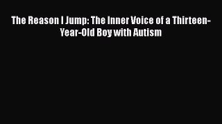 [Read Book] The Reason I Jump: The Inner Voice of a Thirteen-Year-Old Boy with Autism  Read