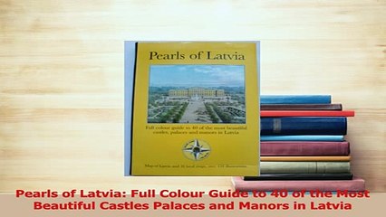 PDF  Pearls of Latvia Full Colour Guide to 40 of the Most Beautiful Castles Palaces and Manors Download Online