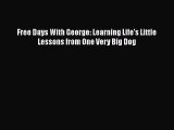 [Read Book] Free Days With George: Learning Life's Little Lessons from One Very Big Dog  Read