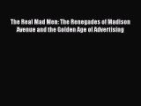 [Read book] The Real Mad Men: The Renegades of Madison Avenue and the Golden Age of Advertising