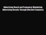 [Read book] Advertising Reach and Frequency: Maximizing Advertising Results Through Effective