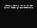 [Read book] SNAP Selling: Speed Up Sales and Win More Business with Today's Frazzled Customers