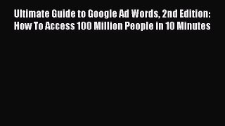 [Read book] Ultimate Guide to Google Ad Words 2nd Edition: How To Access 100 Million People