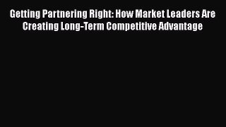 [Read book] Getting Partnering Right: How Market Leaders Are Creating Long-Term Competitive