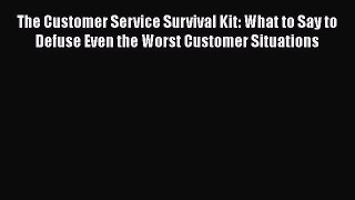 [Read book] The Customer Service Survival Kit: What to Say to Defuse Even the Worst Customer