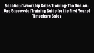 [Read book] Vacation Ownership Sales Training: The One-on-One Successful Training Guide for