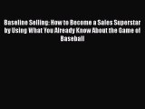 [Read book] Baseline Selling: How to Become a Sales Superstar by Using What You Already Know