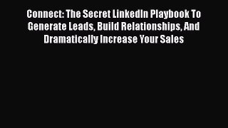 [Read book] Connect: The Secret LinkedIn Playbook To Generate Leads Build Relationships And
