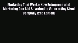 [Read book] Marketing That Works: How Entrepreneurial Marketing Can Add Sustainable Value to