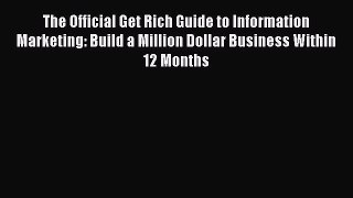 [Read book] The Official Get Rich Guide to Information Marketing: Build a Million Dollar Business
