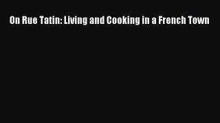 [Read Book] On Rue Tatin: Living and Cooking in a French Town  EBook