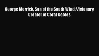 [Read Book] George Merrick Son of the South Wind: Visionary Creator of Coral Gables  EBook