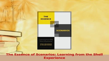 Read  The Essence of Scenarios Learning from the Shell Experience Ebook Free
