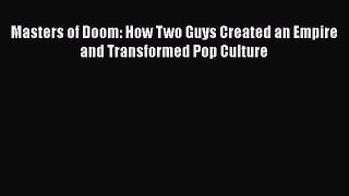 [Read Book] Masters of Doom: How Two Guys Created an Empire and Transformed Pop Culture  EBook