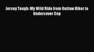 [Read Book] Jersey Tough: My Wild Ride from Outlaw Biker to Undercover Cop  Read Online