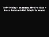 [Read book] The Redefining of Retirement: A New Paradigm to Create Sustainable Well Being in