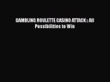 [Read book] GAMBLING ROULETTE CASINO ATTACK:: All Possibilities to Win [PDF] Online