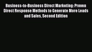 [Read book] Business-to-Business Direct Marketing: Proven Direct Response Methods to Generate