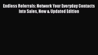 [Read book] Endless Referrals: Network Your Everyday Contacts Into Sales New & Updated Edition