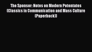 [Read book] The Sponsor: Notes on Modern Potentates (Classics in Communication and Mass Culture