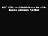 [Read book] KLOUT SCORE:  Social Media Influence How to Gain Exposure and Increase Your Klout