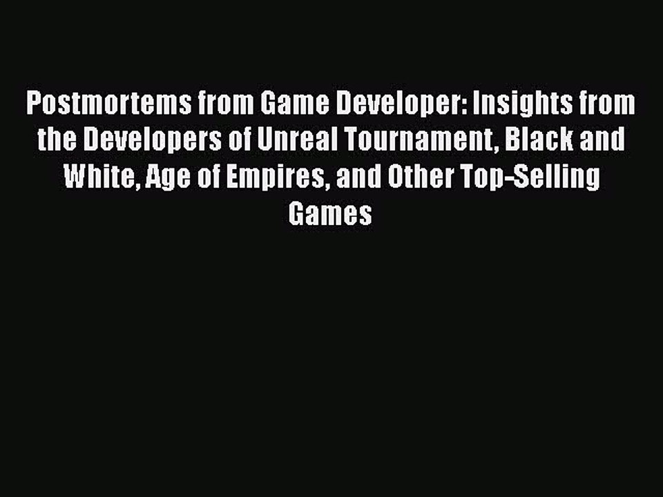 [Read Book] Postmortems from Game Developer: Insights from the Developers of Unreal Tournament
