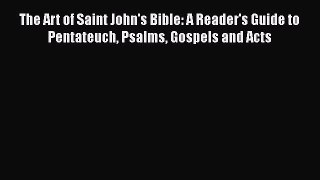 [Read Book] The Art of Saint John's Bible: A Reader's Guide to Pentateuch Psalms Gospels and