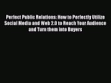 [Read book] Perfect Public Relations: How to Perfectly Utilize Social Media and Web 2.0 to