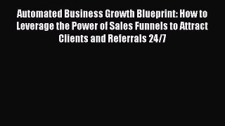 [Read book] Automated Business Growth Blueprint: How to Leverage the Power of Sales Funnels
